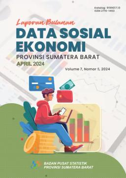 Monthly Report On Socio Economic Data Of Sumatera Barat Province April 2024 Edition