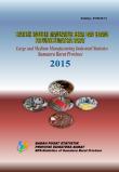 Large And Medium Manufacturing Industrial Statistics Of Sumatera Barat Province, 2015