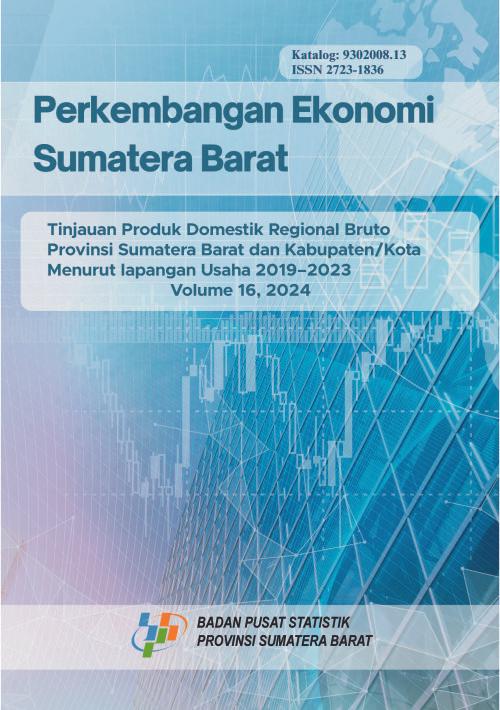 Economic Development of Sumatera barat Overview of Gross Regional Domestic Product of Sumatera Barat Province and Regencies/Municipalities According to Business Fields 2019-2023