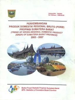 Development Of Gross Regional Domestic Product (GRDP) Of Sumatera Barat Province 2003-2007