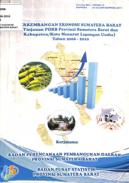 Perkembangan Ekonomi Sumatera Barat (Tinjauan PDRB Provinsi Sumatera Barat dan Kabupaten/Kota Menurut Lapangan Usaha) Tahun 2006-2010