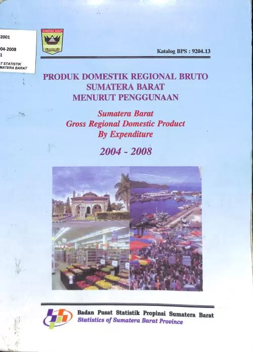 Sumatera Barat Gross Regional Domestic Product According to Usage 2004-2008