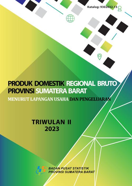 Produk Domestik Regional Bruto Provinsi Sumatera Barat Menurut Lapangan Usaha dan Pengeluaran Triwulan II-2023