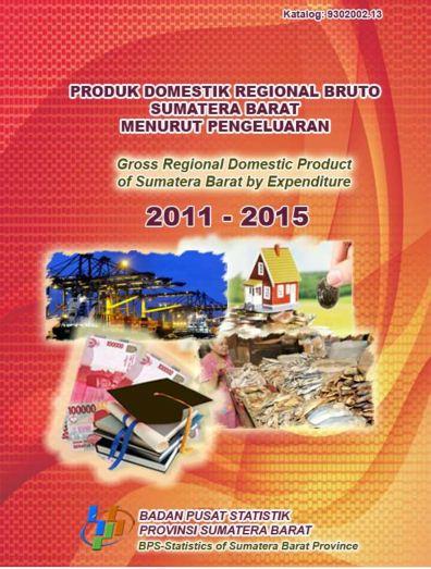 Produk Domestik Regional Bruto Sumatera Barat Menurut Pengeluaran 2011-2015