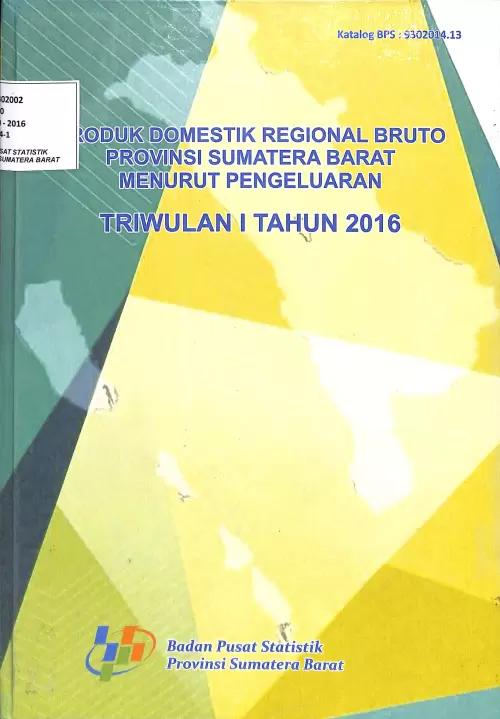 Produk Domestik Regional Bruto Provinsi Sumatera Barat menurut Pengeluaran Triwulan I 2016