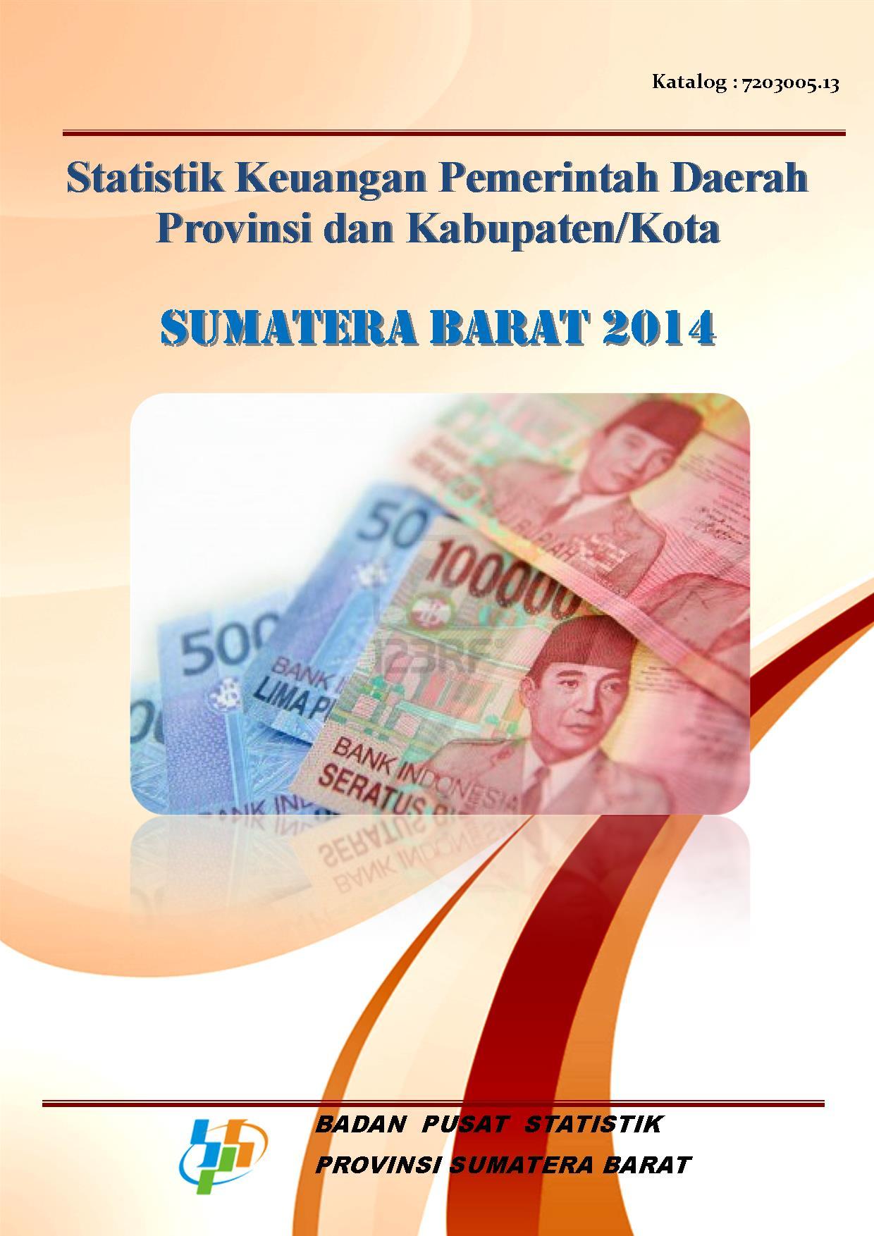 Statistik Keuangan Pemerintah Daerah Provinsi dan Kabupaten/Kota Sumatera Barat 2014