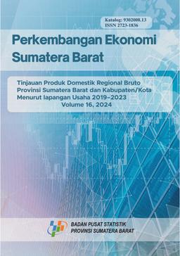 Economic Development Of Sumatera Barat Overview Of Gross Regional Domestic Product Of Sumatera Barat Province And Regencies/Municipalities According To Business Fields 2019-2023