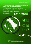 Produk Domestik Regional Bruto Provinsi Sumatera Barat Menurut Lapangan Usaha 2016-2020